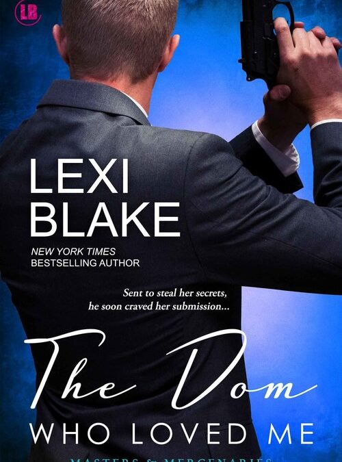Love, Danger, and Domination: Lexi Blake’s “The Dom Who Loved Me”